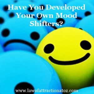 Have You Developed Your Own Mood Shifters?