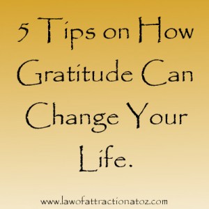 5 Tips on how Gratitude Can Change Your Life.